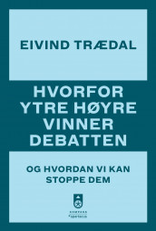 Hvorfor ytre høyre vinner debatten av Eivind Trædal (Ebok)