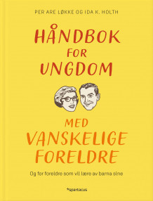 Håndbok for ungdom med vanskelige foreldre av Per Are Løkke og Ida Kathrine Holth (Innbundet)