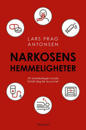 Narkosens hemmeligheter av Lars Prag Antonsen (Innbundet)