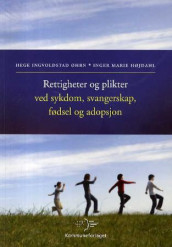 Rettigheter og plikter ved sykdom, svangerskap, fødsel og adopsjon av Inger-Marie Højdahl og Hege Ingvoldstad Øhrn (Heftet)