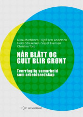 Når blått og gult blir grønt av Kjell-Ivar Andersen, Sissel Evensen, Nina Martinsen, Heidi Strekerud og Christen Torp (Heftet)