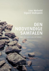Den nødvendige samtalen av Line Melvold og Sigurd Stubsjøen (Heftet)