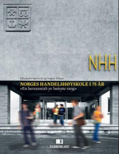Norges Handelshøyskole i 75 år - «en læreanstalt av høieste rang» av Elisabeth Bjørsvik og Yngve Nilsen (Innbundet)