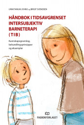 Håndbok i tidsavgrenset intersubjektiv barneterapi (TIB) av Unni Tanum Johns og Birgit Svendsen (Heftet)
