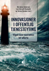 Innovasjoner i offentlig tjenesteyting av Ole Johan Andersen, Terese Bondas og Levi Gårseth-Nesbakk (Heftet)
