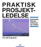 Praktisk prosjektledelse av Agnar Johansen, Jan Alexander Langlo, Nils Olsson og Asbjørn Rolstadås (Heftet)