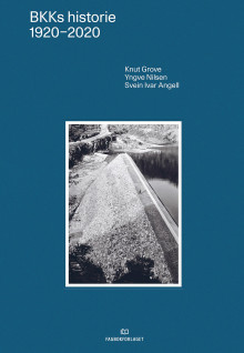 BKKs historie 1920-2020 av Knut Grove, Yngve Nilsen og Svein Ivar Angell (Innbundet)