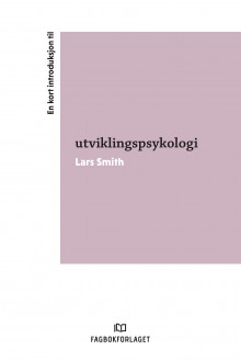 En kort introduksjon til utviklingspsykologi av Lars Smith (Heftet)