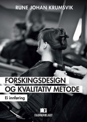 Forskingsdesign og kvalitativ metode av Rune Johan Krumsvik (Ebok)