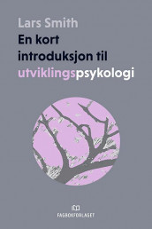 En kort introduksjon til utviklingspsykologi av Lars Smith (Ebok)