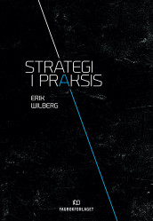 Strategi i praksis av Erik Wilberg (Ebok)