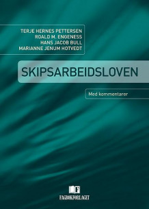 Skipsarbeidsloven av Terje Hernes Pettersen, Roald M. Engeness, Hans Jacob Bull og Marianne Jenum Hotvedt (Ebok)