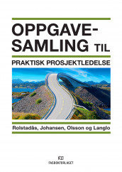 Oppgavesamling til Praktisk prosjektledelse av Agnar Johansen, Jan Alexander Langlo, Nils Olsson og Asbjørn Rolstadås (Heftet)
