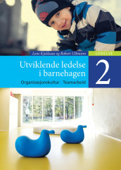 Utviklende ledelse i barnehagen 2 av Lene Kjeldsaas og Robert Ullmann (Ebok)