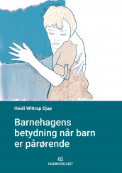 Barnehagens betydning når barn er pårørende av Heidi Wittrup Djup (Ebok)