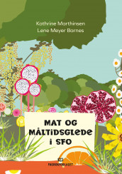 Mat og måltidsglede i SFO av Lene Meyer Barnes og Kathrine Marthinsen (Heftet)