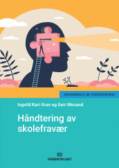 Håndtering av skolefravær av Ingvild Kari Gran og Geir Mosand (Heftet)