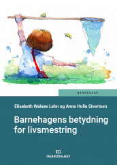 Barnehagens betydning for livsmestring av Elisabeth Walsøe Lehn og Anne Holla Sivertsen (Ebok)
