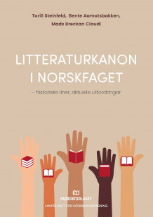 Litteraturkanon i norskfaget av Torill Steinfeld, Bente Aamotsbakken og Mads Breckan Claudi (Ebok)