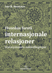 Hvordan forstå internasjonale relasjoner av Iver B. Neumann (Ebok)