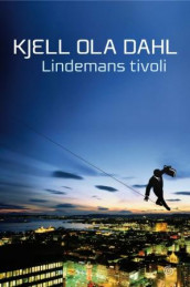Lindemans tivoli av Kjell Ola Dahl (Innbundet)