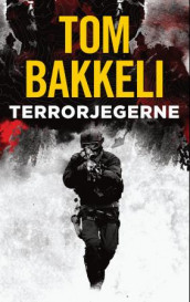 Terrorjegerne av Tom Bakkeli (Innbundet)