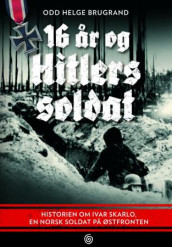 16 år og Hitlers soldat av Odd Helge Brugrand (Innbundet)