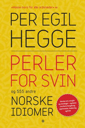 Perler for svin og 555 andre norske idiomer av Per Egil Hegge (Heftet)