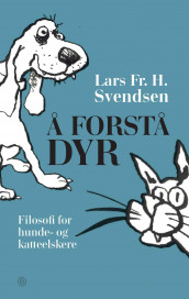 Å forstå dyr av Lars Fr. H. Svendsen (Innbundet)