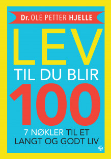 Lev til du blir 100 av Ole Petter Hjelle (Heftet)