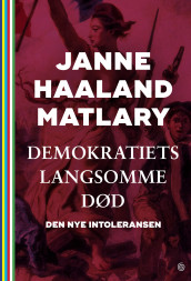 Demokratiets langsomme død av Janne Haaland Matlary (Innbundet)