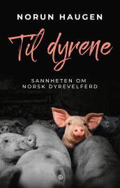 Til dyrene av Norun Haugen (Innbundet)