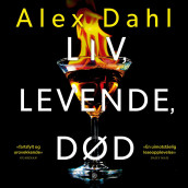Liv, levende, død av Alex Dahl (Nedlastbar lydbok)