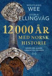 12 000 år med norsk historie av Sturla Ellingvåg og Wolfgang Wee (Innbundet)