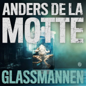 Glassmannen av Anders De la Motte (Nedlastbar lydbok)