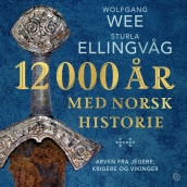 12 000 år med norsk historie av Sturla Ellingvåg og Wolfgang Wee (Nedlastbar lydbok)