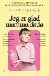 Jeg er glad mamma døde av Jennette McCurdy (Ebok)