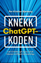 Knekk ChatGPT-koden av Per Kristian Bjørkeng (Ebok)