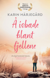 Å isbade blant fjellene av Karin Härjegård (Innbundet)
