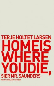 Home is where you die, sier Mr. Saunders av Terje Holtet Larsen (Innbundet)