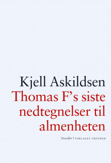 Thomas F's siste nedtegnelser til almenheten av Kjell Askildsen (Ebok)