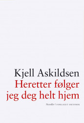 Heretter følger jeg deg helt hjem av Kjell Askildsen (Ebok)