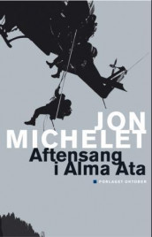 Aftensang i Alma Ata av Jon Michelet (Ebok)