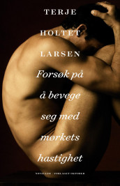 Forsøk på å bevege seg med mørkets hastighet av Terje Holtet Larsen (Ebok)