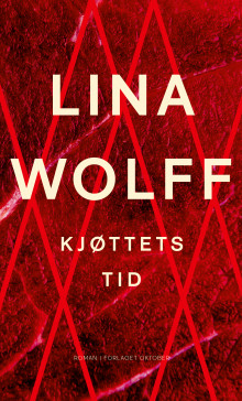 Kjøttets tid av Lina Wolff (Ebok)