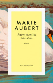 Jeg er egentlig ikke sånn av Marie Aubert (Innbundet)