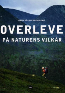 Overleve på naturens vilkår av Stefan Källman og Harry Sepp (Innbundet)