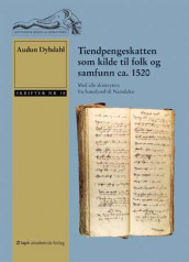 Tiendpengeskatten som kilde til folk og samfunn ca. 1520 av Audun Dybdahl (Heftet)