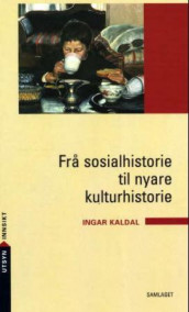 Frå sosialhistorie til nyare kulturhistorie av Ingar Kaldal (Heftet)