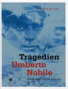 Tragedien Umberto Nobile av Steinar Aas (Innbundet)